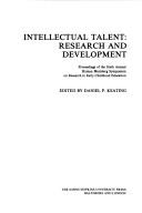 Cover of: Intellectual Talent, Research, and Development: Proceedings of the Sixth Annual Hyman Blumberg Symposium on Research in Early Childhood Education