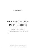 Cover of: Ultraroyalism in Toulouse: from its origins to the revolution of 1830.