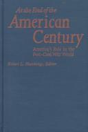 Cover of: At the end of the American century: America's role in the post-cold war world