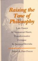 Cover of: Raising the Tone of Philosophy: Late Essays by Immanuel Kant, Transformative Critique by Jacques Derrida