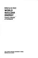 Cover of: World nuclear energy by edited by Ian Smart ; [illustrations by George Hartfield].