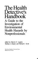 Cover of: The Health detective's handbook: a guide to the investigation of environmental health hazards by nonprofessionals