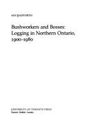 Cover of: Bushworkers and bosses: logging in northern Ontario, 1900-1980