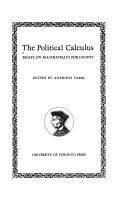 Cover of: The political calculus: essays on Machiavelli's philosophy