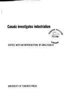 Cover of: Canada investigates industrialism;: The Royal Commission on the Relations of Labor and Capital, 1889 (abridged) (The Social history of Canada)