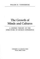 Cover of: The Growth of Minds and Cultures: A Unified Theory of the Structure of Human Experience (Technique and Culture, Vol 1)