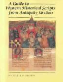 Cover of: A Guide to Western Historical Scripts from Antiquity to 1600