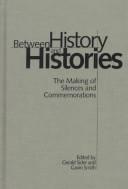 Cover of: Between History and Histories by Gerald M. Sider, Gavin A. Smith