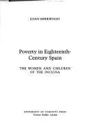 Cover of: Poverty in eighteenth-century Spain: the women and children of the Inclusa