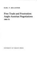 Cover of: Free trade and frustration: Anglo-Austrian negotiations, 1860-70