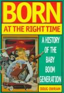 Cover of: Born at the Right Time: A History of the Baby Boom Generation