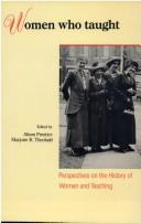 Cover of: Women who taught: perspectives on the history of women and teaching