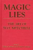 Cover of: Magic lies: the art of W.O. Mitchell