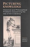 Cover of: Picturing knowledge: historical and philosophical problems concerning the use of art in science