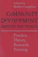 Cover of: Community development around the world: practice, theory, research, training
