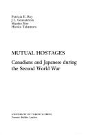 Cover of: Mutual Hostages: Canadians and Japanese During the Second World War