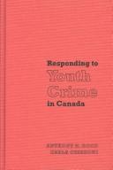 Cover of: Responding to Youth Crime in Canada by Anthony Doob, Carla Cesaroni