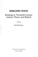 Cover of: Debating texts: readings in twentieth-century literary theory and method