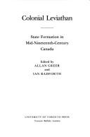 Cover of: Colonial Leviathan: State Formation in Mid-Nineteenth-Century Canada