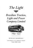 Cover of: The light: Brazilian Traction, Light and Power Company Limited, 1899-1945