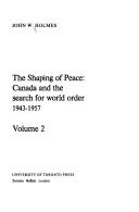 Cover of: shaping of peace: Canada and the search for world order, 1943-1957