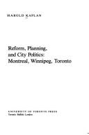 Cover of: Reform, planning and city politics: Montreal, Winnipeg, Toronto