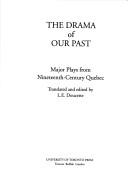 Cover of: The drama of our past: major plays from nineteenth-century Quebec