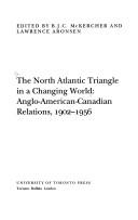 Cover of: The North Atlantic triangle in a changing world: Anglo-American-Canadian relations, 1902-1956