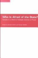 Cover of: Who is afraid of the state?: Canada in a world of multiple centres of power