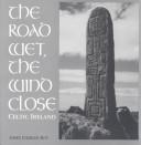 Cover of: The road wet, the wind close: Celtic Ireland