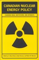 Cover of: Canadian nuclear energy policy: changing ideas, institutions, and interests