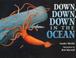 Cover of: Down, Down, Down in the Ocean