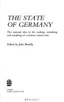 Cover of: The State of Germany: the national idea in the making, unmaking, and remaking of a modern nation-state