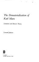 Cover of: The dematerialisation of Karl Marx: literature and Marxist theory