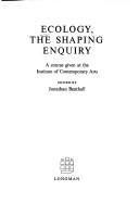 Cover of: Ecology: the shaping enquiry: a course given at the institute of Contemporary Arts