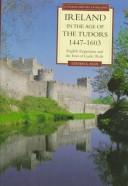 Cover of: Ireland in the Age of the Tudors 1447-1603 by Steven G. Ellis