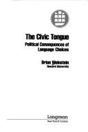 Cover of: The civic tongue: political consequences of language choices