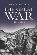 Cover of: The Great War, 1914-1918 by I. F. W. Beckett