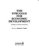 Cover of: The Struggle for economic development: readings in problems and policies