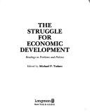 Cover of: The Struggle for economic development: Readings in problems and policies