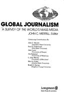 Cover of: Global journalism by John C. Merrill, editor ; containing contributions by John C. Merrill ... [et al.].