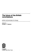 Cover of: The Future of the British conurbations: policies and prescription for change