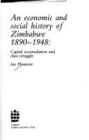 An economic and social history of Zimbabwe, 1890-1948 by Ian Phimister