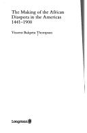 Cover of: The Making of the African Diaspora in the Americas, 1441-1900 by Vincent Bakpetu Thomspon