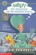 Cover of: Help! I'm Trapped in an Alien's Body by Todd Strasser