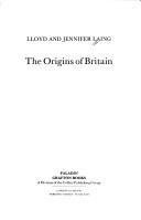 Cover of: The Origins of Britain (Britain Before the Conquest) by Lloyd Laing, Jennifer Laing