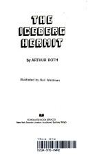 The iceberg hermit by Arthur Roth, David Roth