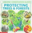Cover of: Protecting Trees & Forests (Usborne Conservation Guides)