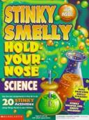 Cover of: Stinky Smelly Hold-Your-Nose Science by Kristine Petterson