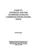 Cover of: Code 777: Australia and the US Defence Satellite Communications System (DSCS) (Canberra papers on strategy and defence)